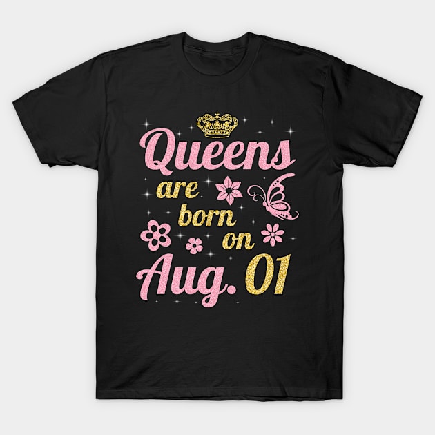 Queens Are Born On August 01 Happy Birthday To Me You Nana Mommy Sister Wife Daughter T-Shirt by joandraelliot